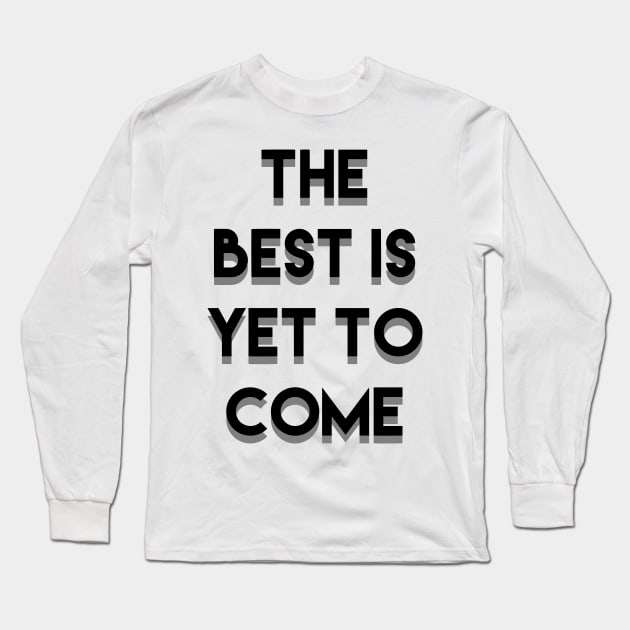 The Best is yet to come Long Sleeve T-Shirt by deificusArt